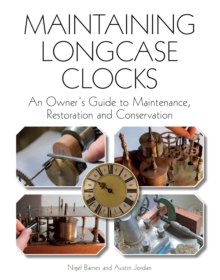 Image for Maintaining longcase clocks  : an owner's guide to maintenance, restoration and conservation