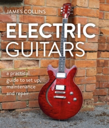 Image for Electric guitars  : a practical guide to set up, maintenance and repair