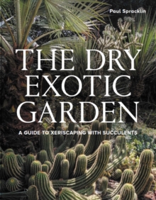 Image for Dry Exotic Garden : A Gardener’s Guide to Xeriscaping with Succulents