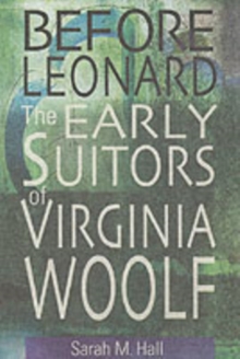 Image for Before Leonard  : the early suitors of Virginia Woolf