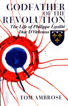 Image for Godfather of the Revolution: The Life of Philippe Egalite, Duc D'Orleans