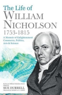 Image for The Life of William Nicholson, 1753-1815 : A Memoir of Enlightenment, Commerce, Politics, Arts and Science