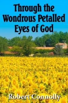 Image for Through the wondrous petalled eyes of God