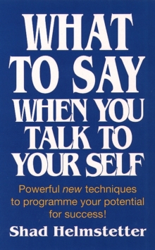 Image for What to Say When You Talk to Yourself : Powerful New Techniques to Programme Your Potential for Success