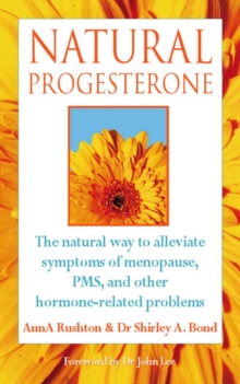 Image for Natural progesterone  : the natural way to alleviate symptoms of menopause, PMS, and other hormone-related problems