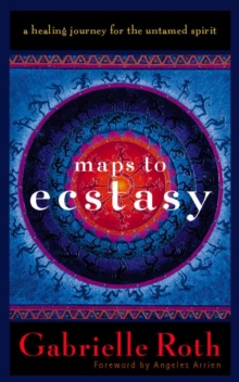 Image for Maps to ecstasy  : a healing journey for the untamed spirit