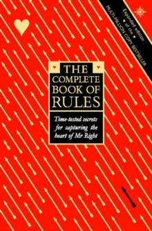 The Complete Book of Rules: Time Tested Secrets for Capturing the Heart of Mr. Right