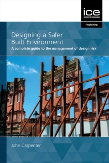 Designing a Safer Built Environment: A complete guide to the management of design risk