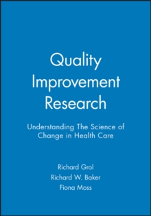 Image for Quality improvement research  : understanding the science of change in health care