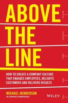 Above the Line: How to Create a Company Culture that Engages Employees, Delights Customers and Delivers Results