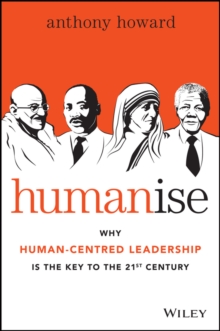 Humanise: Why Human-Centred Leadership is the Key to the 21st Century