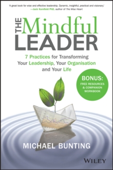 Image for The mindful leader: 7 practices for transforming your leadership, your organisation and your life
