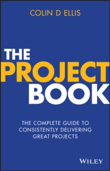 Image for The Project Book: The Complete Guide to Consistently Delivering Great Projects