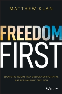 Freedom First: Escape the Income Trap, Unlock Your Potential and be Financially Free, Now