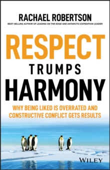 Respect Trumps Harmony: Why being liked is overrated and constructive conflict gets results