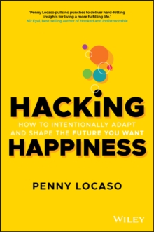 Image for Hacking Happiness: How to Intentionally Adapt and Shape the Future You Want