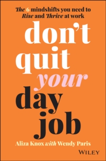 Image for Don't quit your day job  : the 6 mindshifts you need to rise and thrive at work