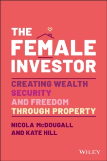 Image for The female investor  : creating wealth, security, and freedom through property
