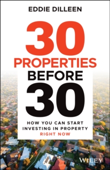 30 Properties Before 30: How You Can Start Investing in Property Right Now