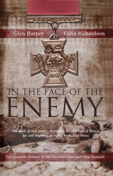 Image for In the Face of the Enemy: The Complete History of the Victoria Cross and New Zealand