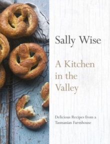 Image for A Kitchen in the Valley: Delicious Recipes from a Tasmanian Farmhouse
