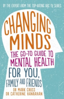 Image for Changing Minds : The go-to Guide to Mental Health for You, Family and Friends