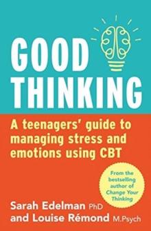 Good Thinking: a Teenager's Guide to Managing Stress and Emotion Using CBT - Edelman, Dr. Sarah