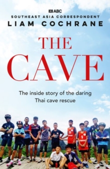 Image for The Cave : The Inside Story of the Amazing Thai Cave Rescue