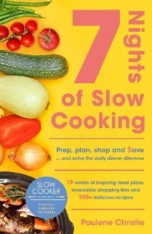 Image for Slow Cooker Central 7 Nights Of Slow Cooking : Prep, plan, shop and save - and solve the daily dinner dilemma