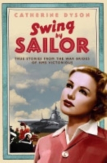 Image for Swing by, sailor  : true stories from the war brides of the HMS Victorious