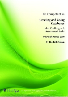 Image for Be Competent in Creating and Using Databases : Microsoft Access 2010