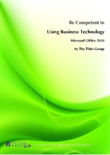 Image for Be Competent in Using Business Technology : Microsoft Office 2010