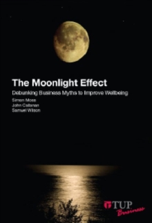 Image for The Moonlight Effect : Debunking Business Myths to Improve Wellbeing