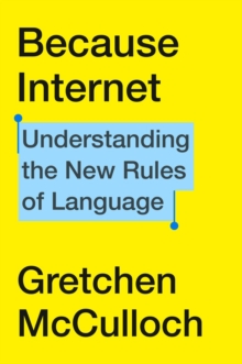 Image for Because Internet : Understanding the New Rules of Language