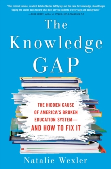 Image for The knowledge gap  : the hidden cause of America's broken education system - and how to fix it