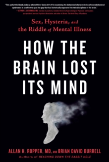 Image for How the Brain Lost Its Mind : Sex, Hysteria, and the Riddle of Mental Illness