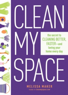 Image for Clean My Space: The Secret to Cleaning Better, Faster - and Loving your Home Every Day