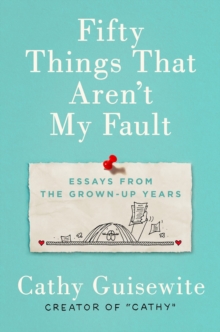 Image for Fifty Things That Aren't My Fault : Essays from the Grown-Up Years
