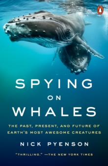 Image for Spying on whales: the past, present, and future of earth's most awesome creatures