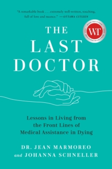 Image for The Last Doctor : Lessons in Living from the Front Lines of Medical Assistance in Dying
