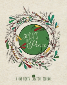 30 Days to Peace: A One-Month Creative Devotional Journal