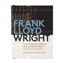 Image for Frank Lloyd Wright on architecture, nature, and the human spirit  : a collection of quotations