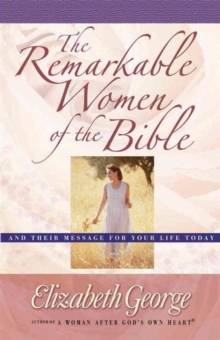 Image for The Remarkable Women of the Bible : And Their Message for Your Life Today