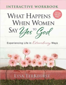 Image for What Happens When Women Say Yes to God Interactive Workbook : Experiencing Life in Extraordinary Ways