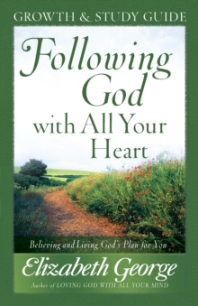 Image for Following God With All Your Heart Growth And Study Guide : Believing And Living God's Plan For You
