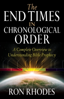 The End Times in Chronological Order: A Complete Overview to Understanding Bible Prophecy