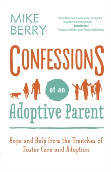 Image for Confessions of an adoptive parent: hope and help from the trenches of foster care and adoption