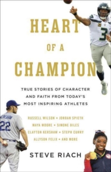 Image for Heart of a Champion : True Stories of Character and Faith from Today’s Most Inspiring Athletes