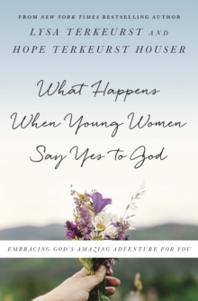 Image for What happens when young women say yes to God: embracing God's amazing adventure for you