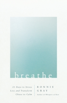 Image for Breathe: 21 Days to Stress Less and Transform Chaos to Calm